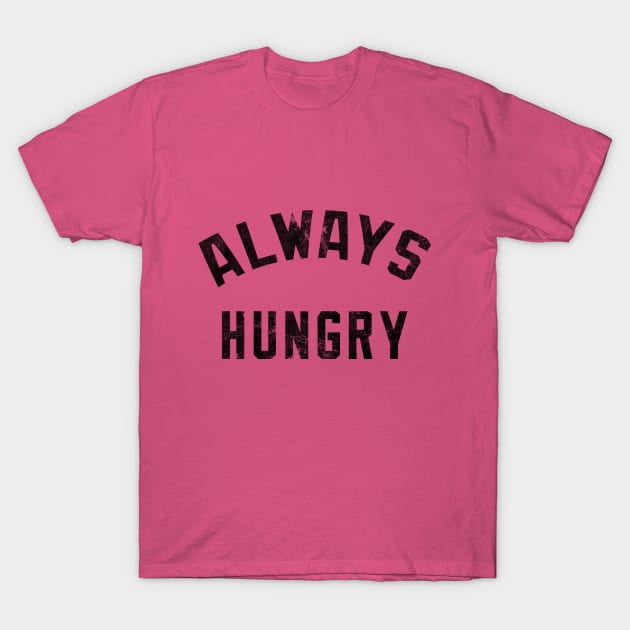 Always Hungry dark T-Shirt by MotoGirl